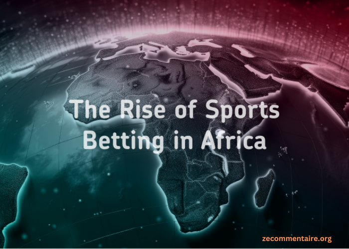 The Rising Popularity of Sports Betting in Africa